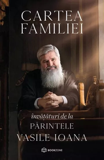 Cartea Familiei - Invataturi de la Parintele Vasile Ioana