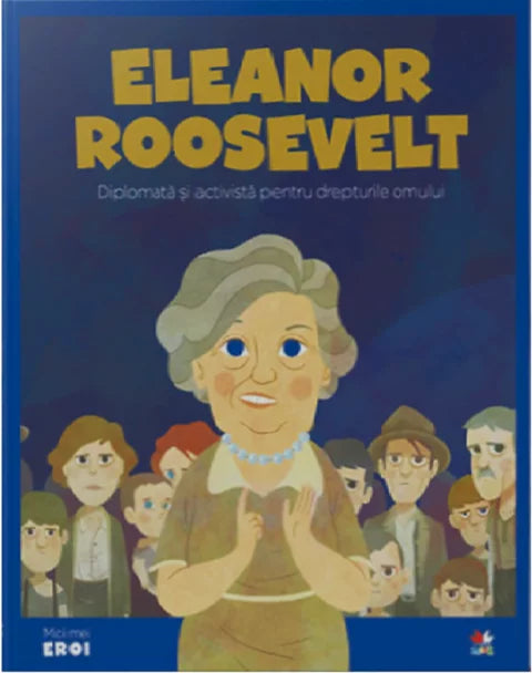 Micii Eroi. Eleanor Roosevelt