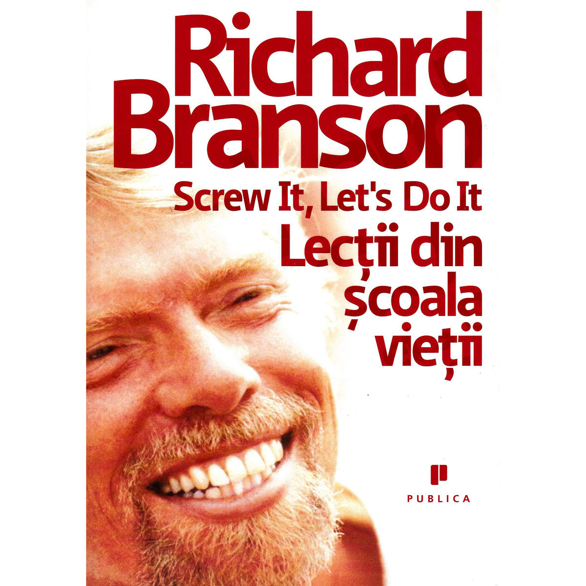 Screw it, let's do it: Lectii din scoala vietii - Richard Branson