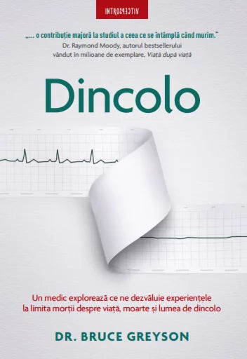 DINCOLO. Un medic exploreaza ce ne spun experientele la limita morti