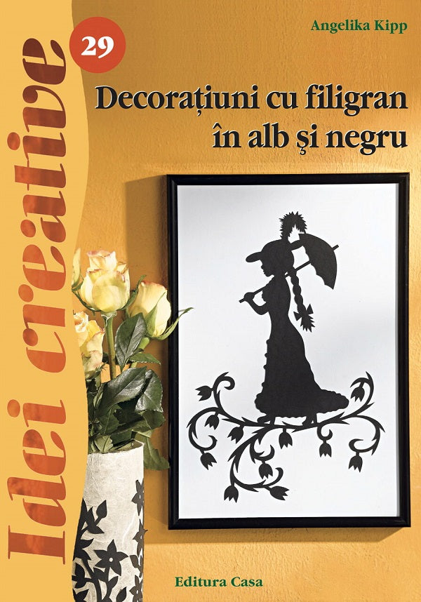 Decoraţiuni cu filigran în alb şi negru - Ed. a II a revazutã - Idei Creative 29