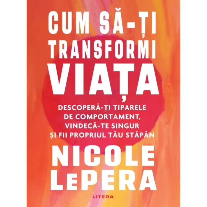 Cum sa fii iubirea pe care o cauti + Cum sa-ti transformi viata, Nicole Lepera
