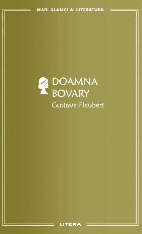 Doamna Bovary. Mari clasici ai literaturii, Gustave Flaubert