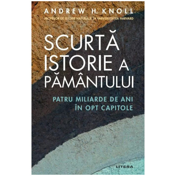 SCURTA ISTORIE A PAMANTULUI. Patru miliarde de ani in opt capitole.