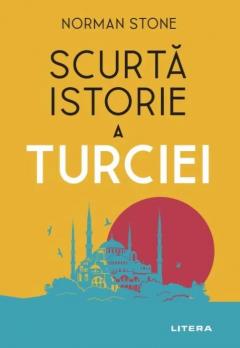 SCURTA ISTORIE A TURCIEI. Norman Stone