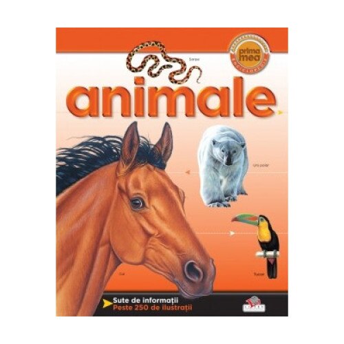 Animale. Prima mea enciclopedie. Vol.1