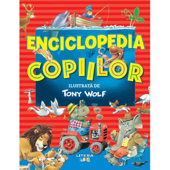 ENCICLOPEDIA COPIILOR. Ilustrata de Tony Wolf. reeditare