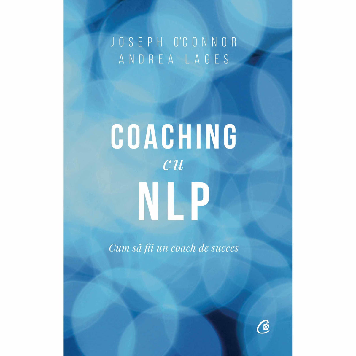Coaching cu NLP. Cum să fii un coach de succes. Ediția a III-a