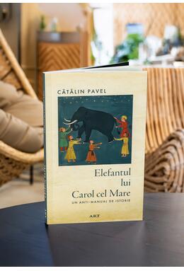 Elefantul lui Carol Cel Mare - Un anti-manual de istorie