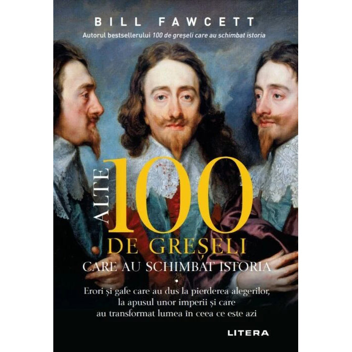 100 de Greșeli Care Au Schimbat Istoria - Bill Fawcett, Editie Revizuită