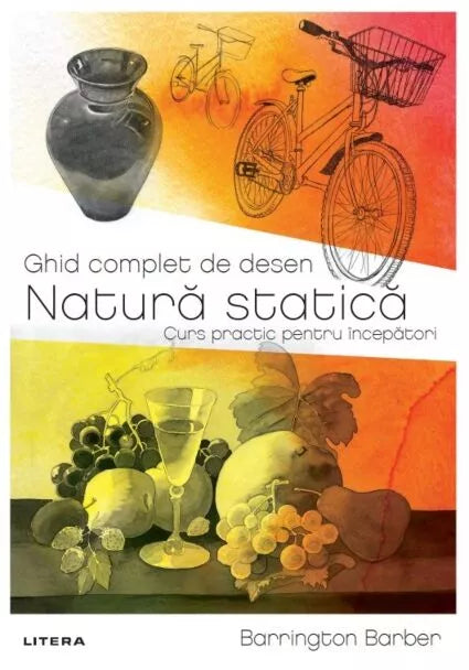 GHID COMPLET DE DESEN. SILUETE. Curs practic pentru incepatori. Barring + Ghid complet de desen. Natura statica - Barrington Barber