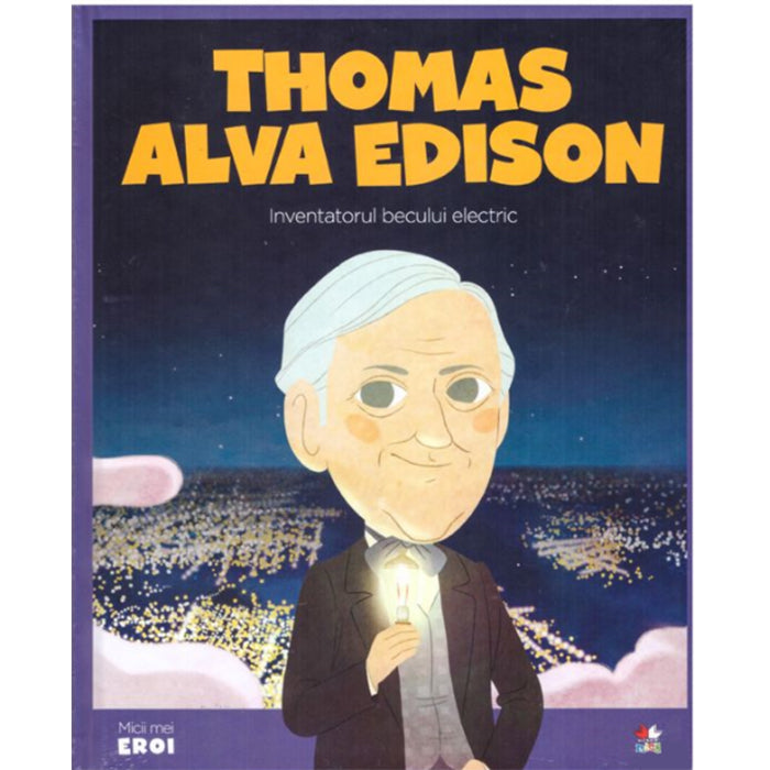 MICII EROI. Thomas Alva Edison