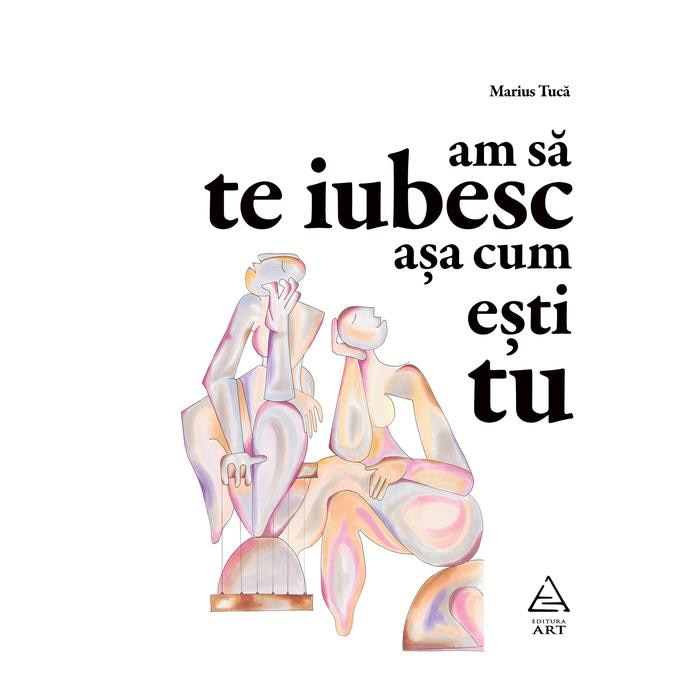 Am să te iubesc așa cum ești tu