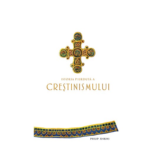 Istoria pierduta a crestinismului - Philip Jenkins