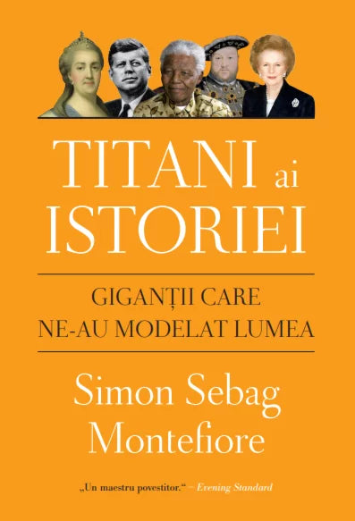 Titani ai istoriei. Gigantii care ne-au modelat lumea, Simon Sebag Montefiore