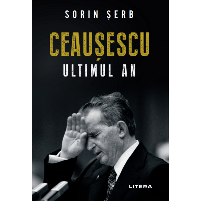 CEAUSESCU, ULTIMUL AN. Sorin Serb. reeditare