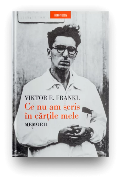 CE NU AM SCRIS IN CARTILE MELE. MEMORII. Viktor E. Frankl