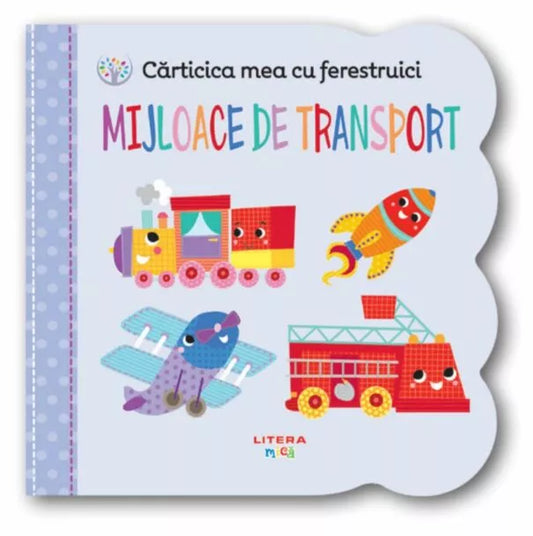 CARTICICA MEA CU FERESTRUICI. Mijloace de transport. Bebe invata + CARTICICA MEA CU FERESTRUICI. Numere 123. Bebe invata. reeditare