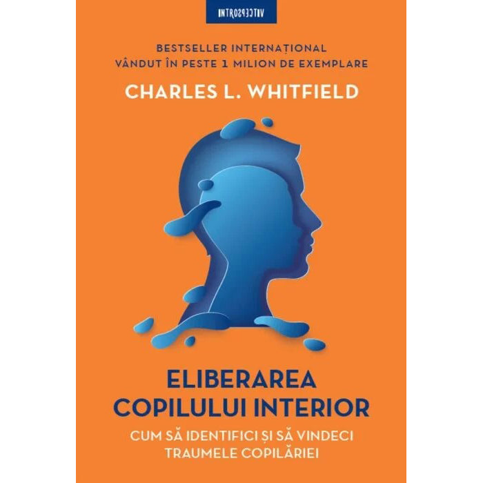 ELIBERAREA COPILULUI INTERIOR. Cum sa identifici si sa vindeci traumele