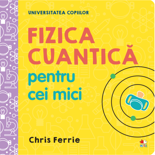 Universitatea copiilor. Fizica cuantică pentru cei mici + Universitatea copiilor. Teoria relativității pentru cei mici