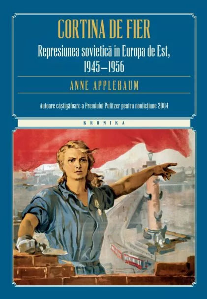 Cortina de fier. Represiunea sovietică în Europa de Est, 1945-1956