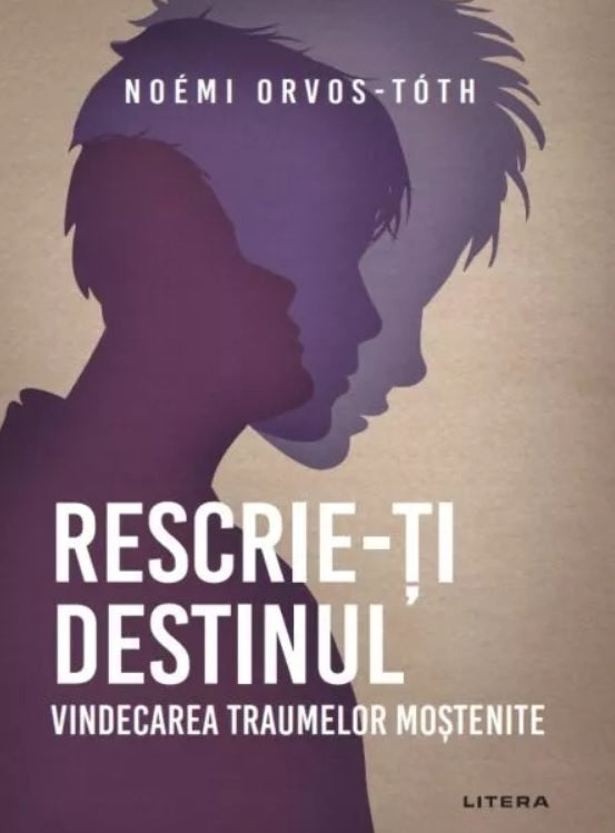 Rescrie-ti destinul - Vindecarea traumelor mostenite