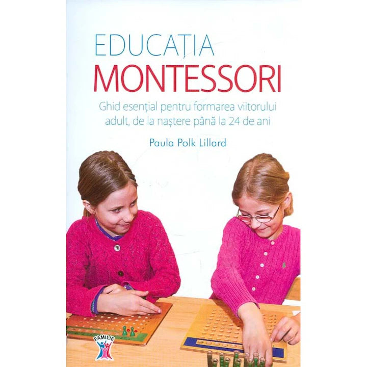 Educatia Montessori - Ghid esential pentru formarea viitorului adult
