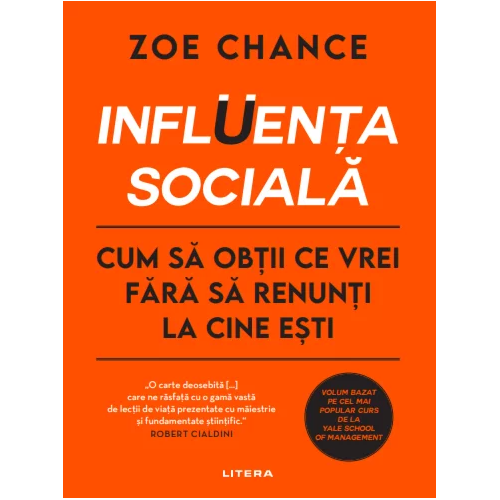 INFLUENTA SOCIALA. Cum sa obtii ce vrei fara sa renunti la cine esti.