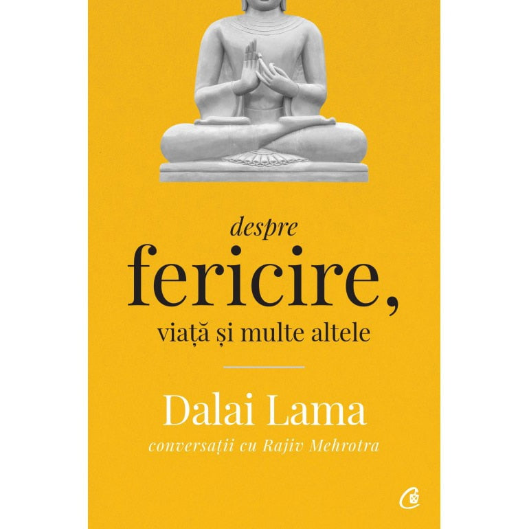 DALAI LAMA. DESPRE FERICIRE, VIATA SI MULTE ALTELE. ed II