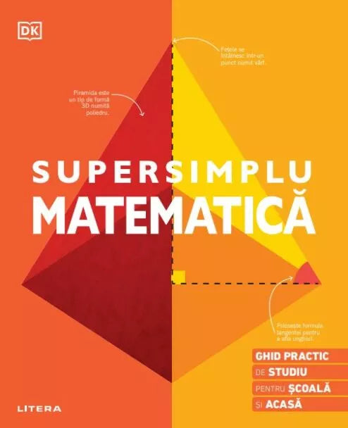 SUPERSIMPLU MATEMATICA. Ghid practic de studiu pentru scoala si acasa