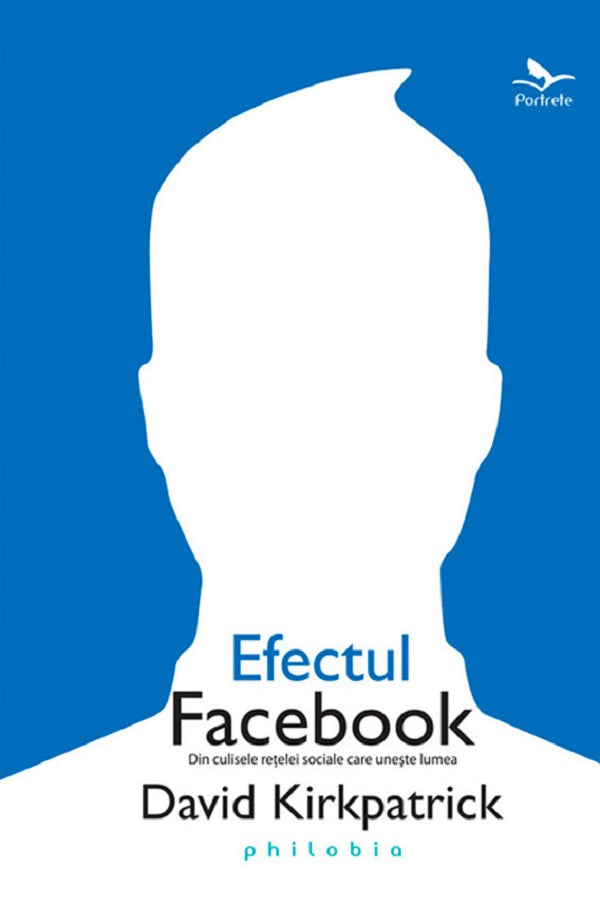 Efectul Facebook - Din culisele retelei de socializare care uneste lumea