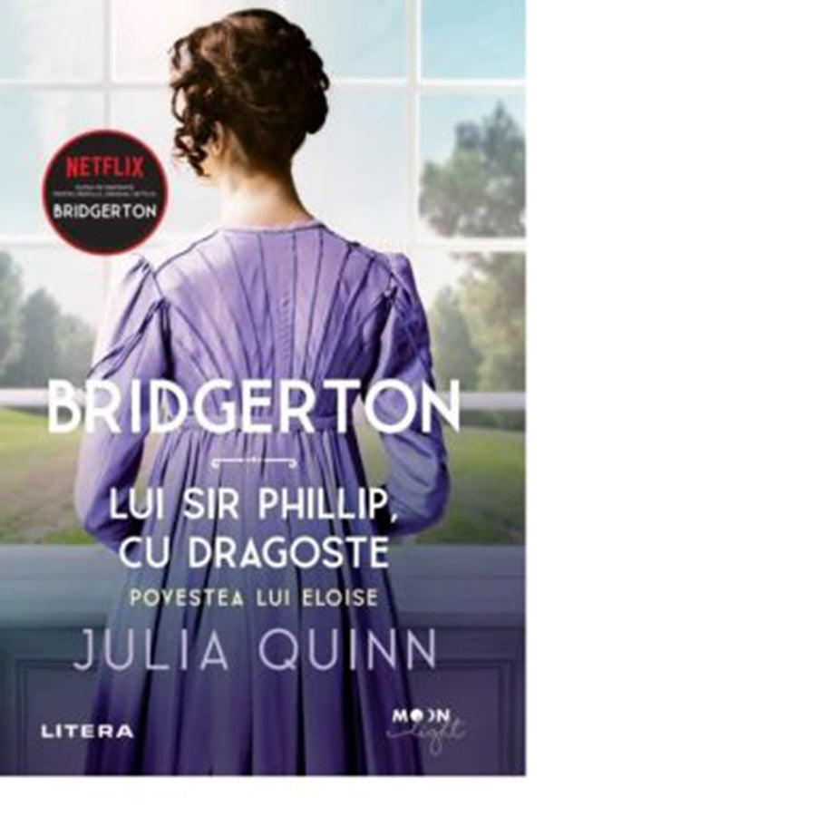 BRIDGERTON. LUI SIR PHILLIP, CU DRAGOSTE. Povestea lui Eloise. Julia Qu