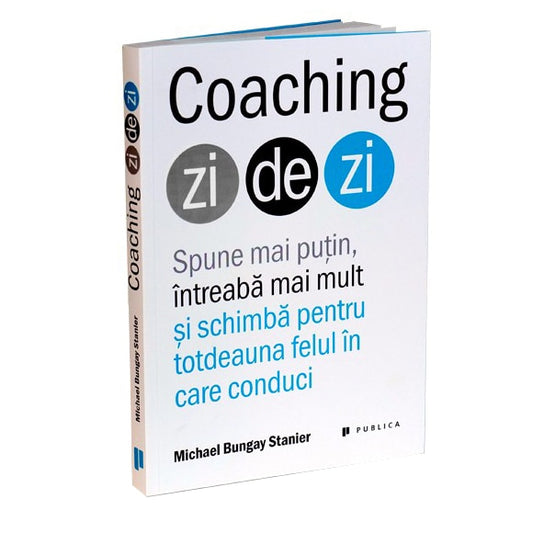 Coaching zi de zi - Michael Bungay Stanier
