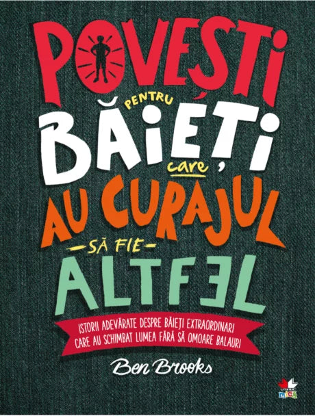 Povești pentru băieți care au curajul să fie altfel. Istorii adevărate despre băieți extraordinari care au schimbat lumea fără să omoare balauri