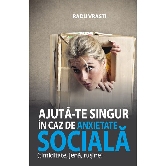 Ajuta-te singur in caz de anxietate sociala - Vrasti Radu
