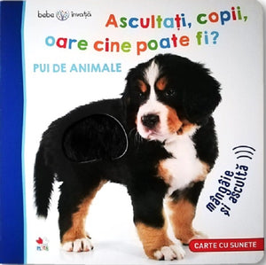 Ascultati copii, oare cine poate fi? Pui de animale