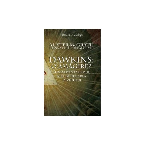 Dawkins: o amagire? - Fundamentalismul ateu si negarea divinului - Joanna Collicutt Mcgrath,Alister McGrath