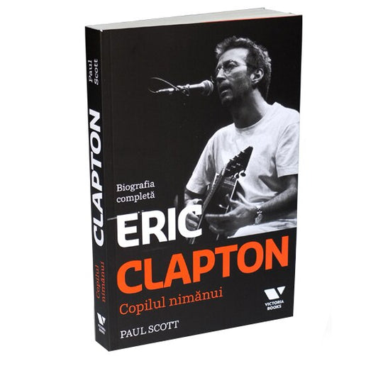 Eric Clapton. Copilul nimanui - Paul Scott