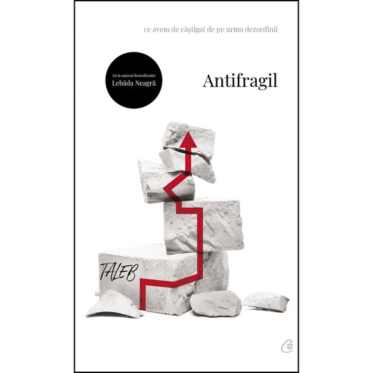 Antifragil. Ce avem de câțtigat de pe urma dezordinii, ed. II