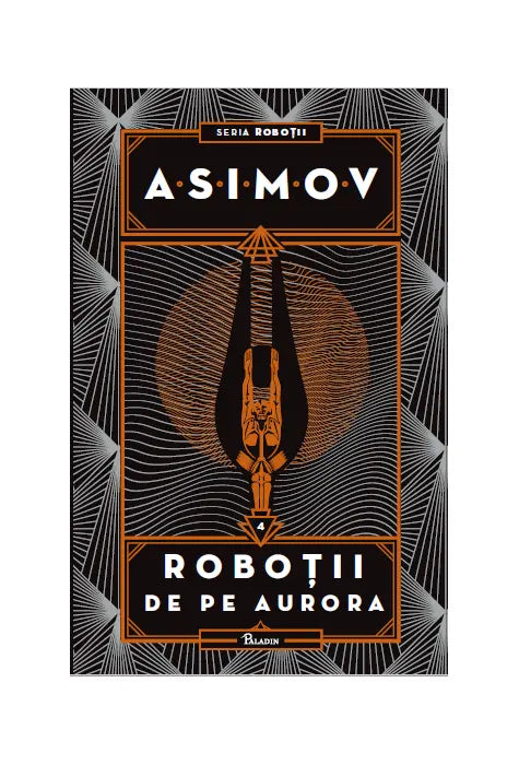 ROBOTII 4: ROBOTII DE PE AURORA (Isaac Asimov) [cartonat]