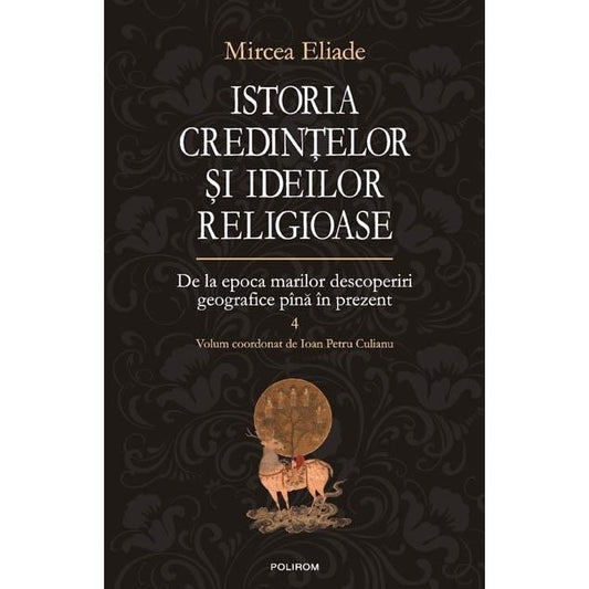Istoria credintelor si ideilor religioase. Volumul IV - Mircea Eliade