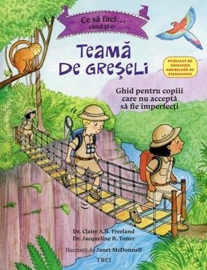 Ce sa faci cand ti-e teama de greseli - Dr. Claire A.B. Freeland, Dr. Jacqueline B. Toner