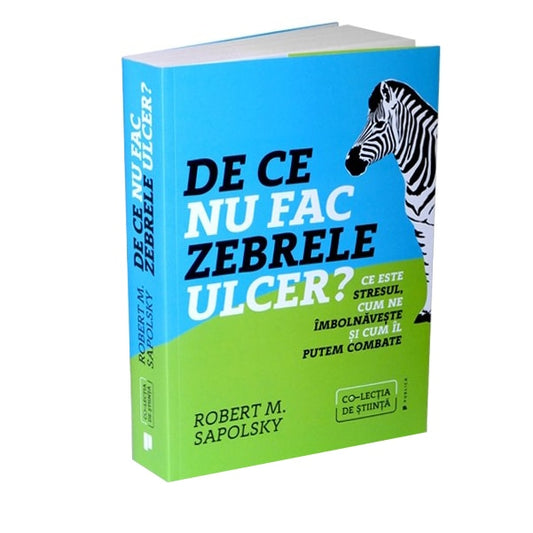 De ce nu fac zebrele ulcer?, Robert M. Sapolsky