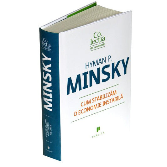 Cum Stabilizam o Economie Instabila - Hyman P. Minsky