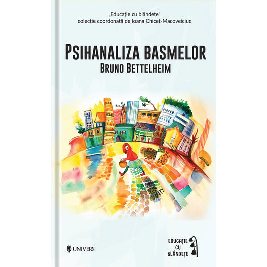 Psihanaliza basmelor - Bruno Bettelheim (coordonata de Ioana Chicet Macoveiciuc "Printesa Urbana")