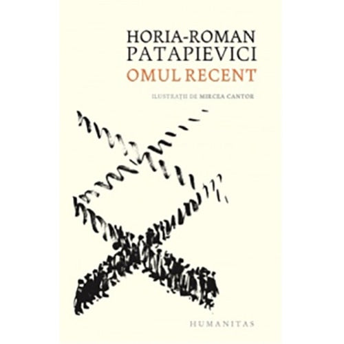 Omul recent. O critica a modernitatii din perspectiva intrebarii"Ce se pierde atunci cand ceva se castiga?", Horia-Roman Patapievici
