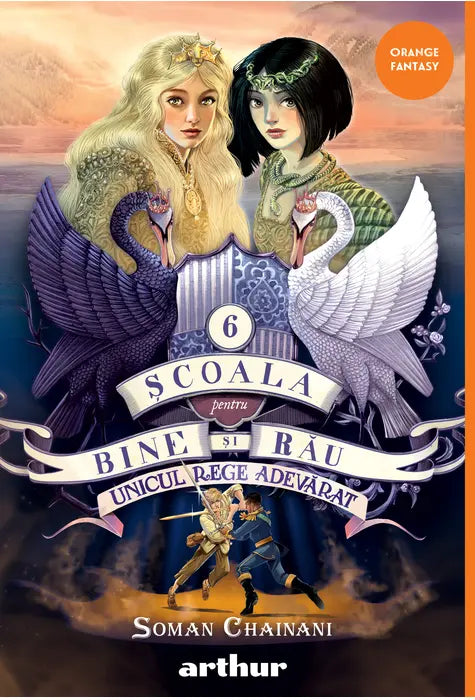 SCOALA PENTRU BINE SI RAU #6.  Unicul rege adevarat  (Soman Chainani)    [orange FANTASY]