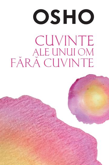 OSHO. Cuvinte ale unui om fara cuvinte