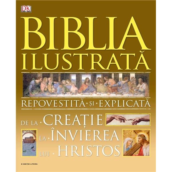 BIBLIA ILUSTRATA. Repovestita si explicata de la Creatie la Invierea lui Hristos