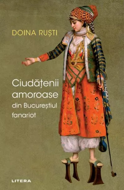 Ciudatenii amoroase din Bucurestiul Fanariot + Depravatul de Corgani si alte 52 de ciudatenii